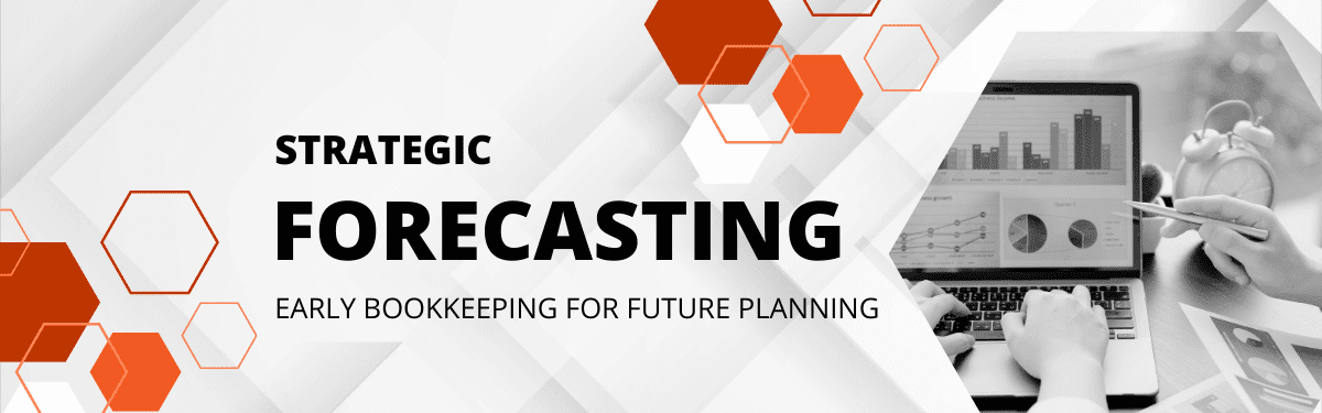 Strategic Forecasting: Leveraging Early Bookkeeping for Future Planning